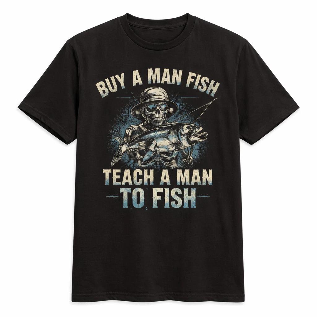 Buy a Man Eat Fish Teach Fish Man Funny Meme Quote Humor Unisex T-Shirt XXL