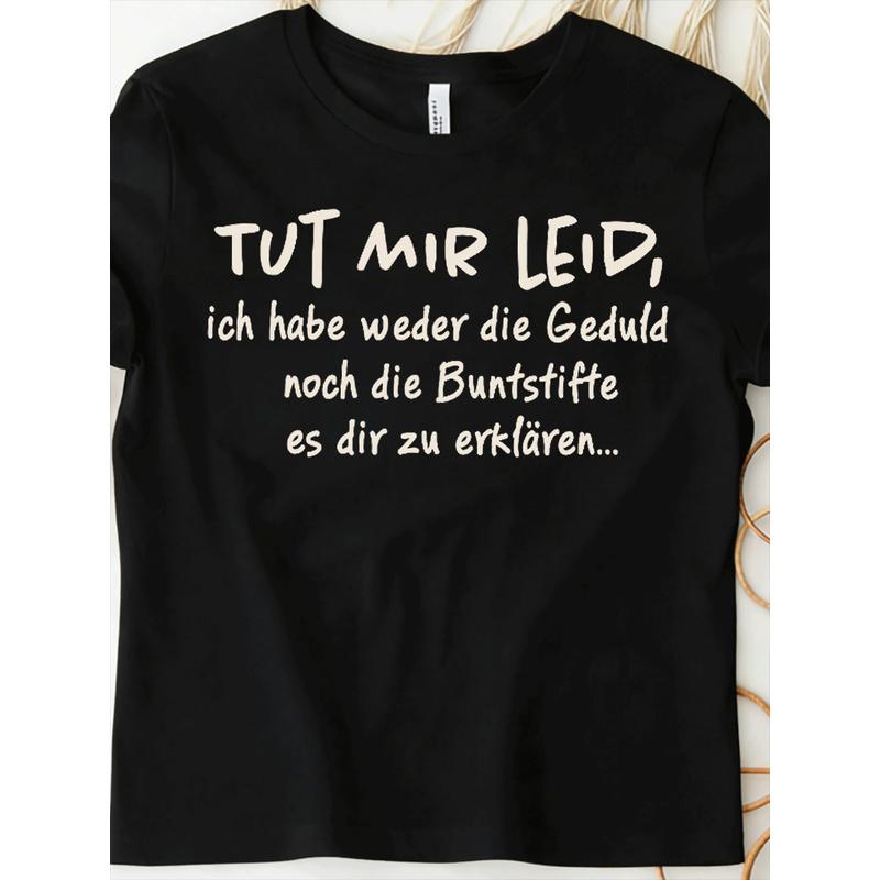 T-Shirt with Text 'Tut Mir Leid Ich Habe Weder Die Geduld Noch Die Geduld Noch' for Men Women Unisex All Season Funny T-Shirt