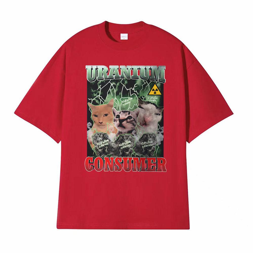 

Funny Dank Humor Uranium Consumer Cats Meme Print TShirt Unisexs Clothing High Street Cool T Shirts Oversized 100 Cotton T Shirt 4XL