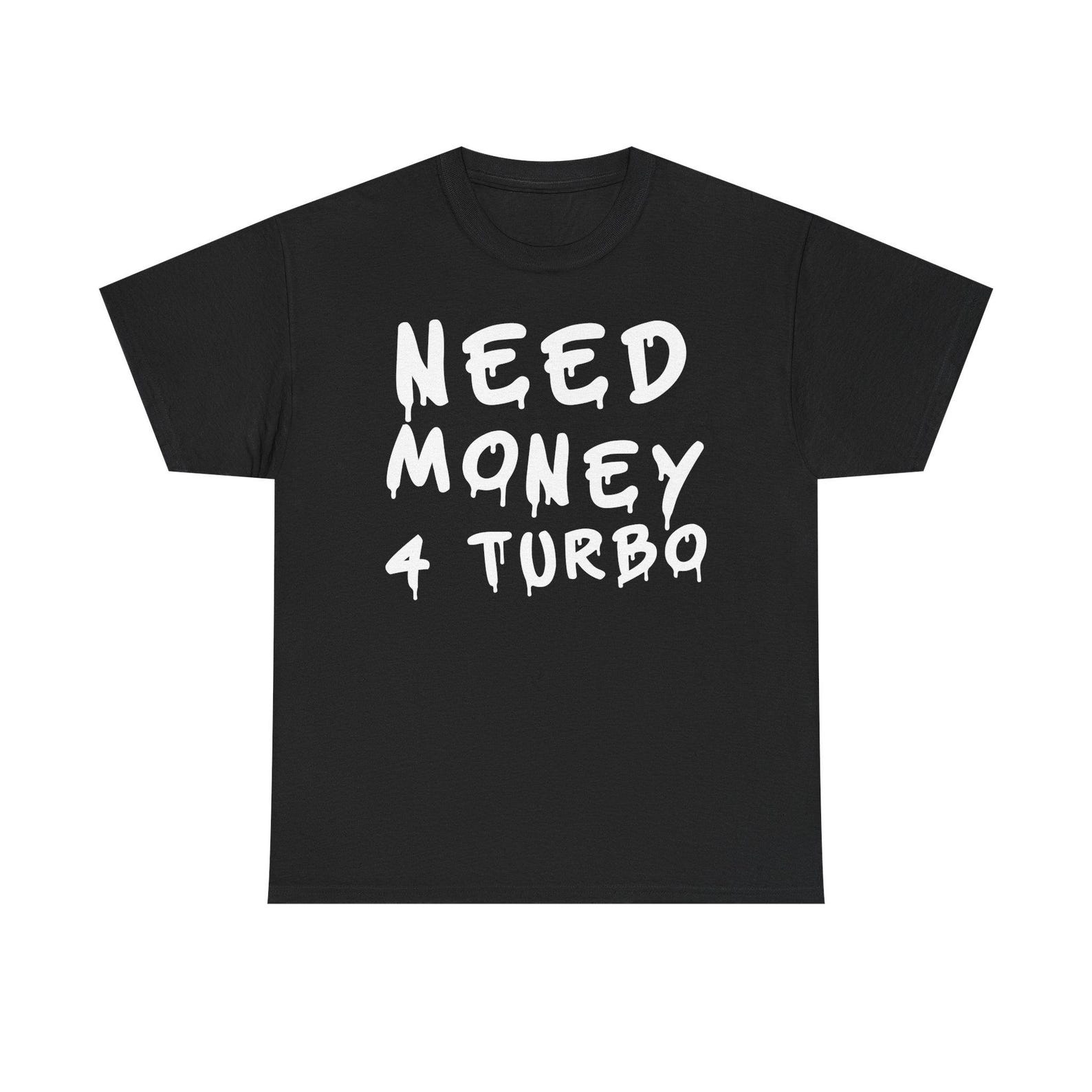 Need Money For Turbo Tee, Funny Car Enthusiast Gift S