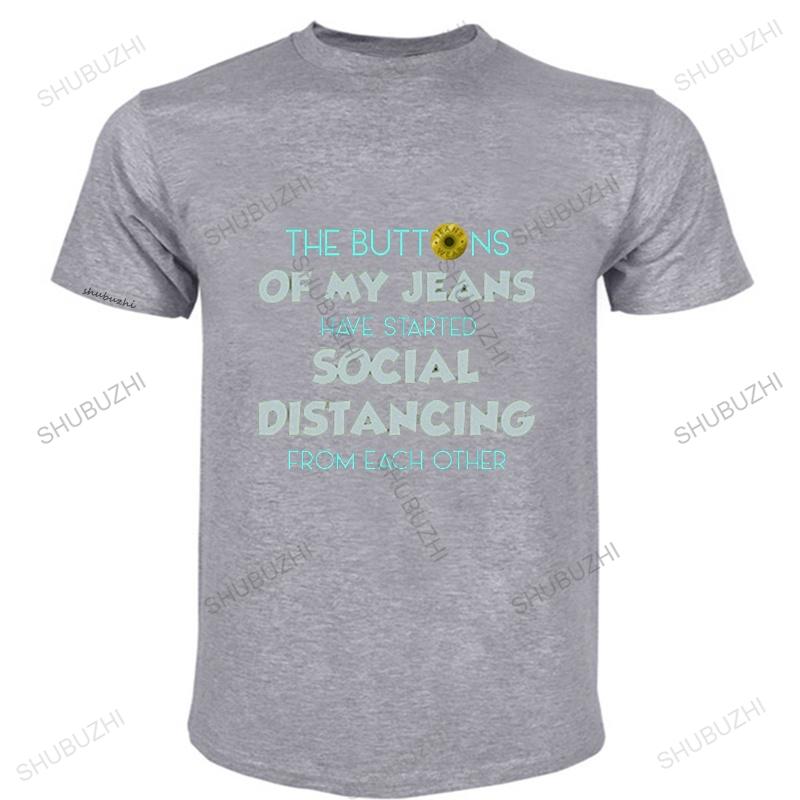 The Buttons Of My Jeans Have Started Social Distancing TShirt A Gift Of Humor Funny Quarantine EU Size Novelty Casual teeshirt