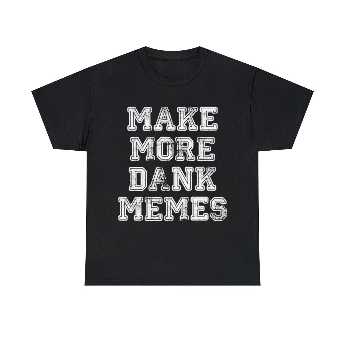Make More Dank Memes Graphic Tee Shirt, S-5XL S