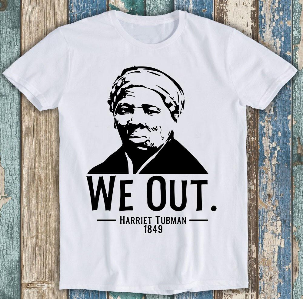 

We Out 1849 Harriet Tubman Black History Activist Gift Tee T Shirt M1238 XL