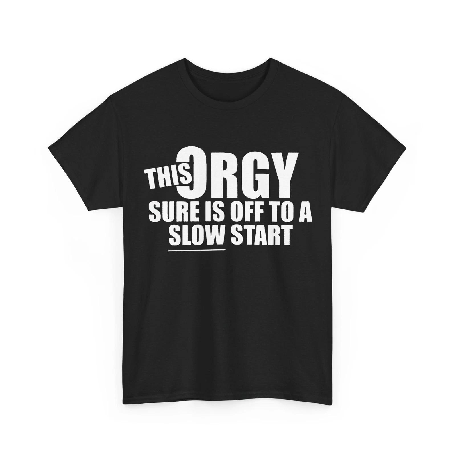 This Orgy Sure is Off to A Slow Start Quote T shirt S