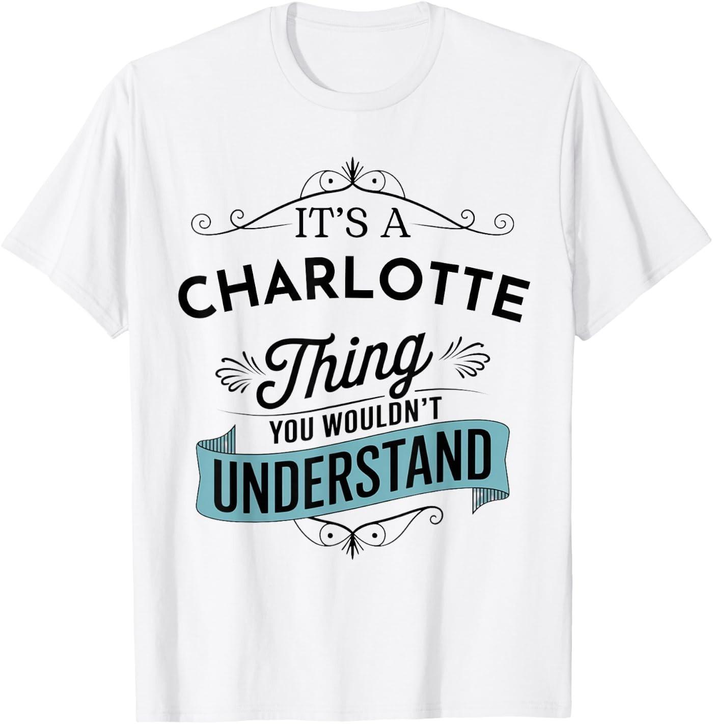 It s an Charlotte Thing You Wouldn t Understand Funny T-Shirt S
