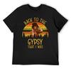 Back To The Gypsy That I Was Vintage Retro T-Shirt Luxury Man Funny T-shirt Quick-drying Mens T Shirts Casual Stylish