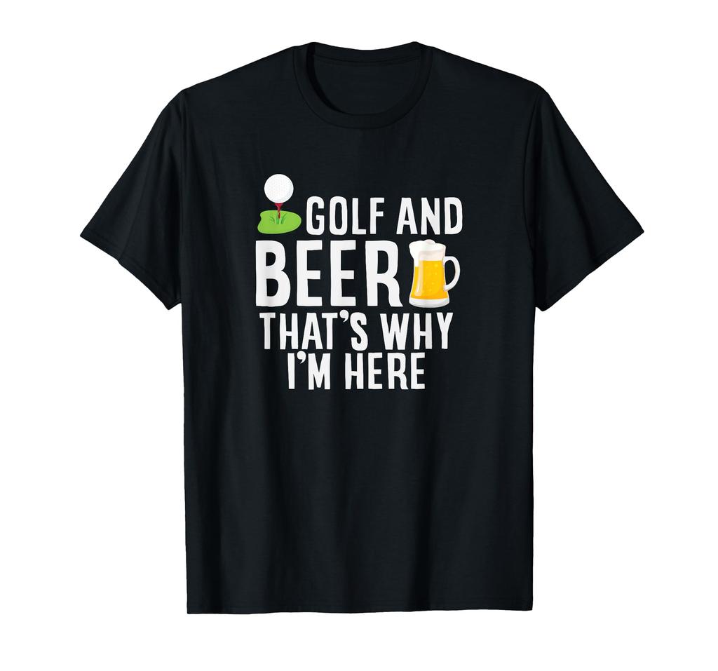 Golf Clothing Golf and Beer Why Here Men's Men's That's I'm T-Shirt