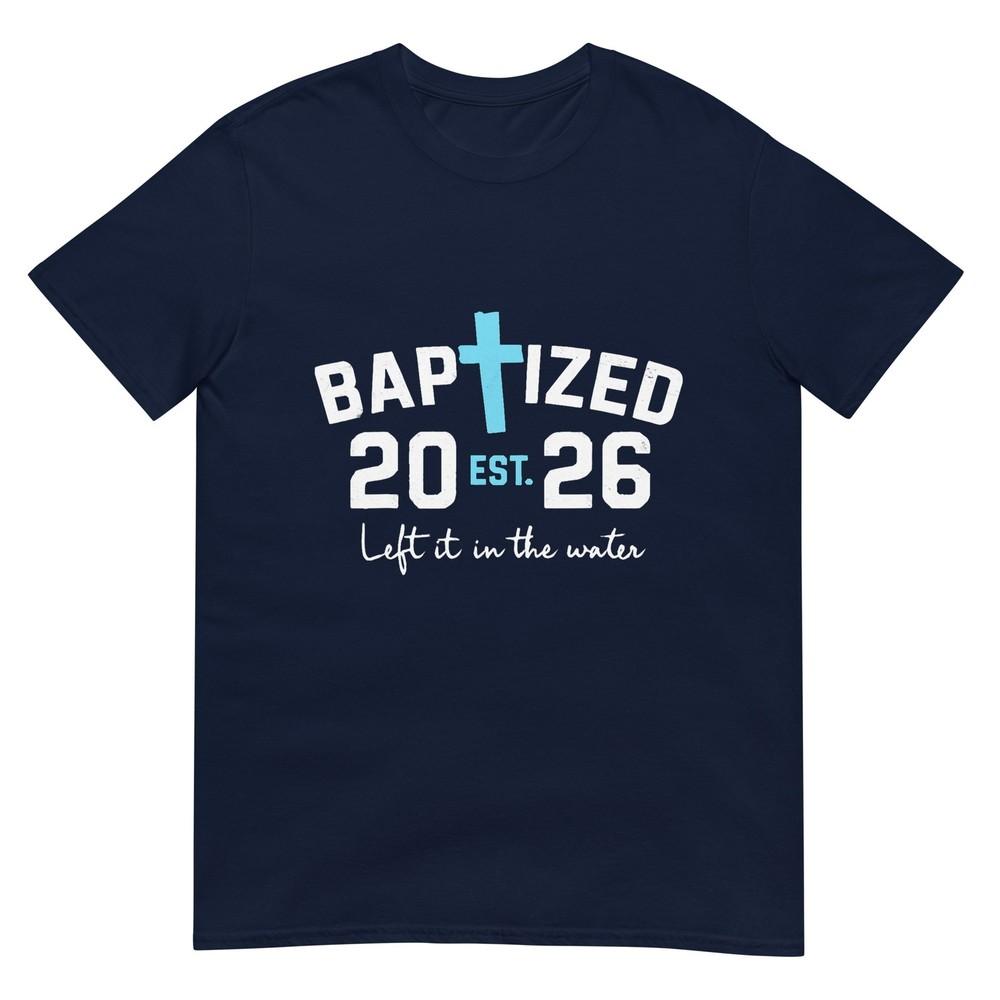 Left It In The Water Baptism Christian Jesus Baptized 2026 Tshirt S