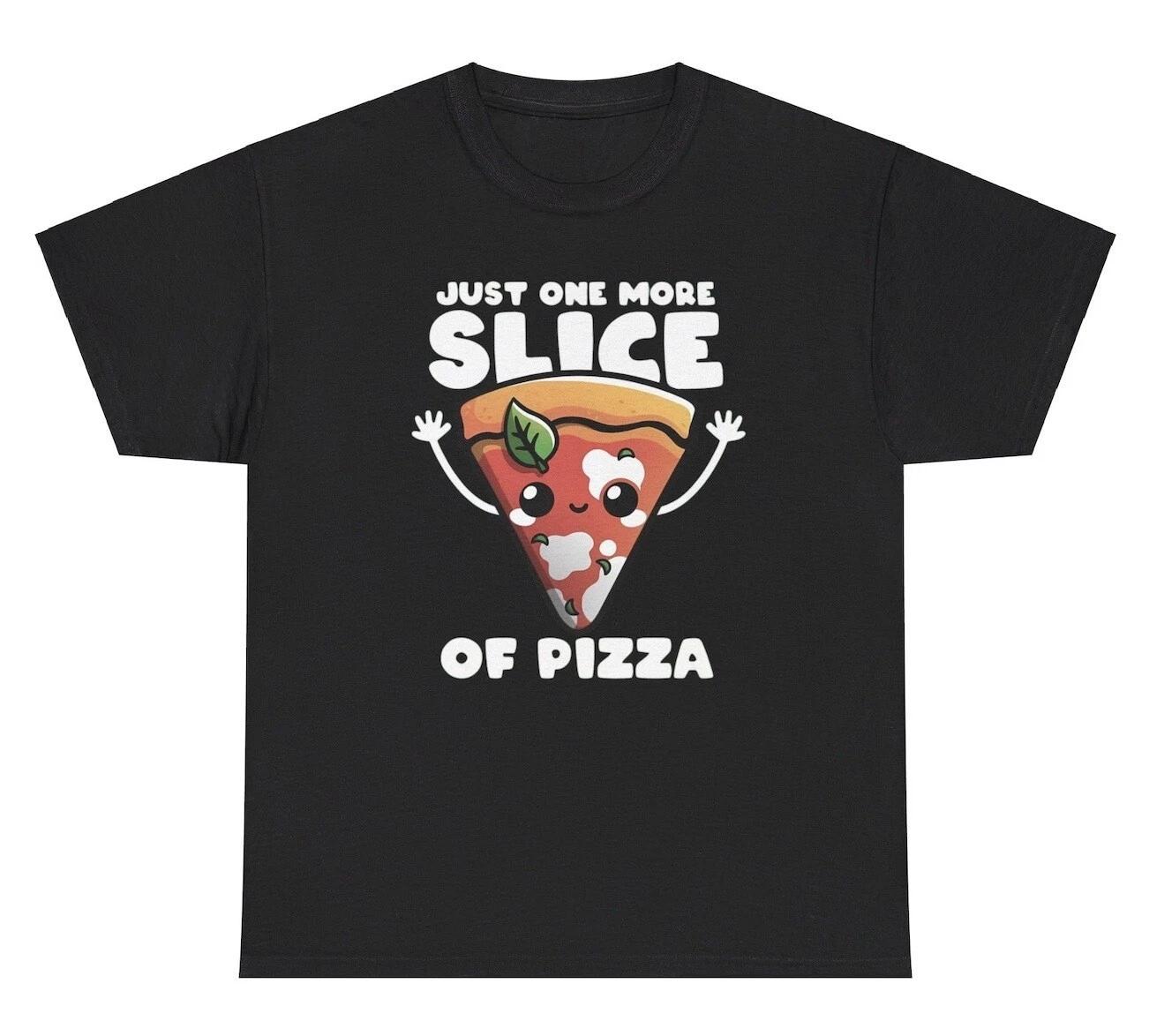 

Just One More Slice Of Pizza T Shirt Funny Foodie Craving Silly Gen Z Weird Tee S