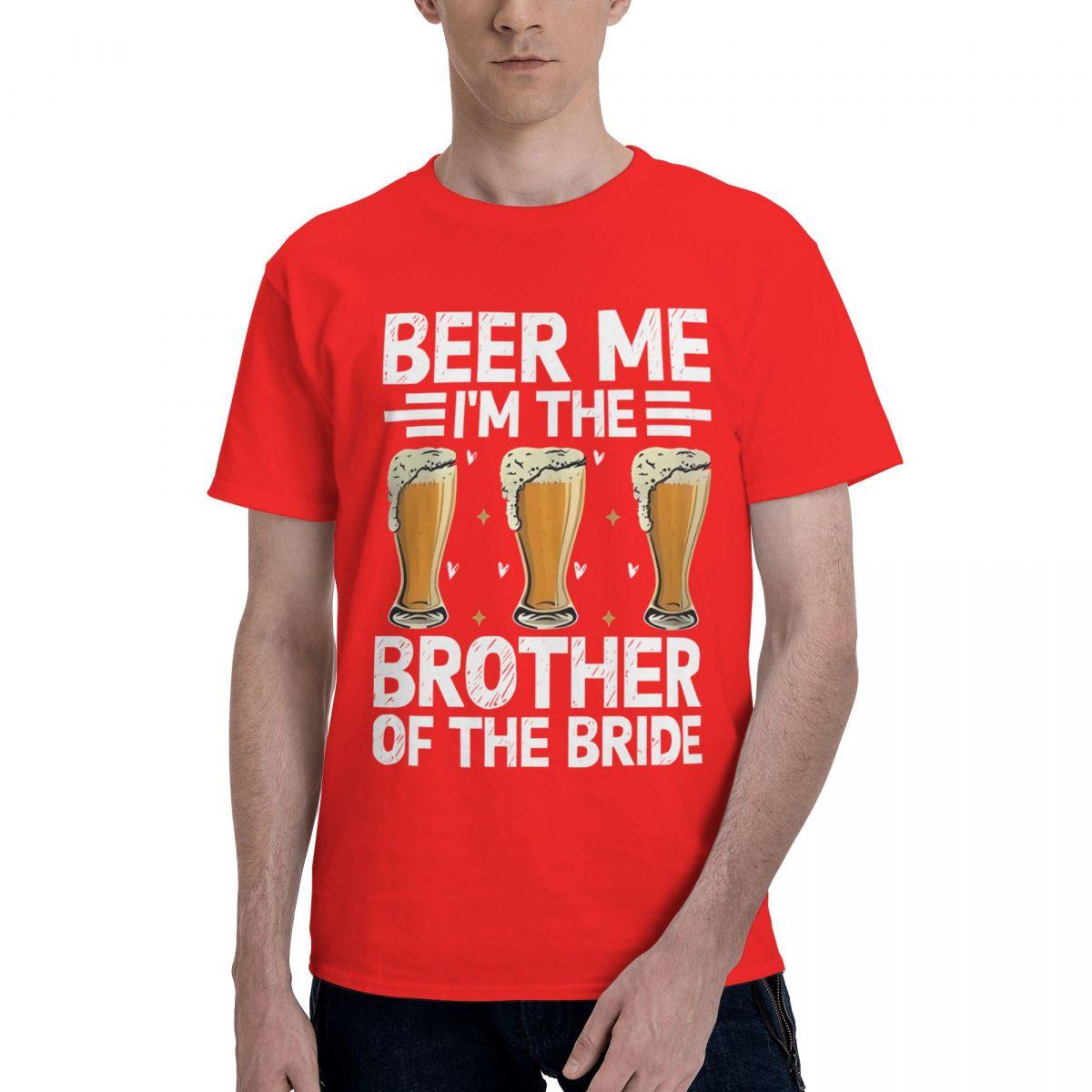 

Beer Me I Am The Brother Of The Bride 100 Cotton Casual Breathable Confortable Shirt New Gifts And TShirts Funny Shirt S