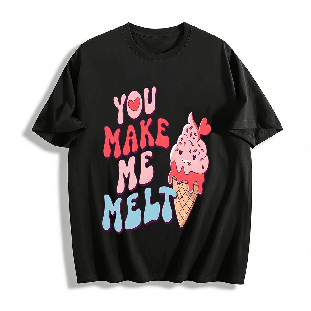 

You Make Me MeltT Pure cotton T-shirt 6XL
