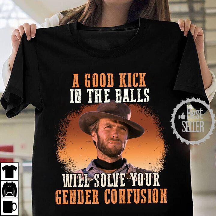 A Good Kick In The Balls Clint Eastwood Shirt Black Unisex S-2345XL Unisex T-Shirt L