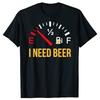 Funny I Need Beer Beer Drinking Party T Shirts Men Women Cotton Humor Streetwear Tee Shirt Short Sleeve Unisex Loose Clothing