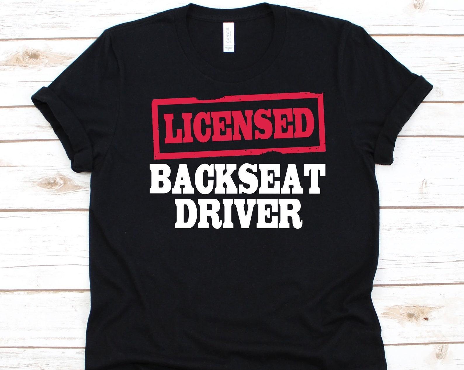 Licensed Backseat Driver Shirt, Gift For Road Trip Lovers, Road Trippin , Traveling, Roadtrip Adventure, Glamping, Road Trip Buddies, Driver S