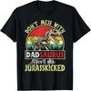 Don't Mess With Dadsaurus You'll Get Jurasskicked T-Shirt