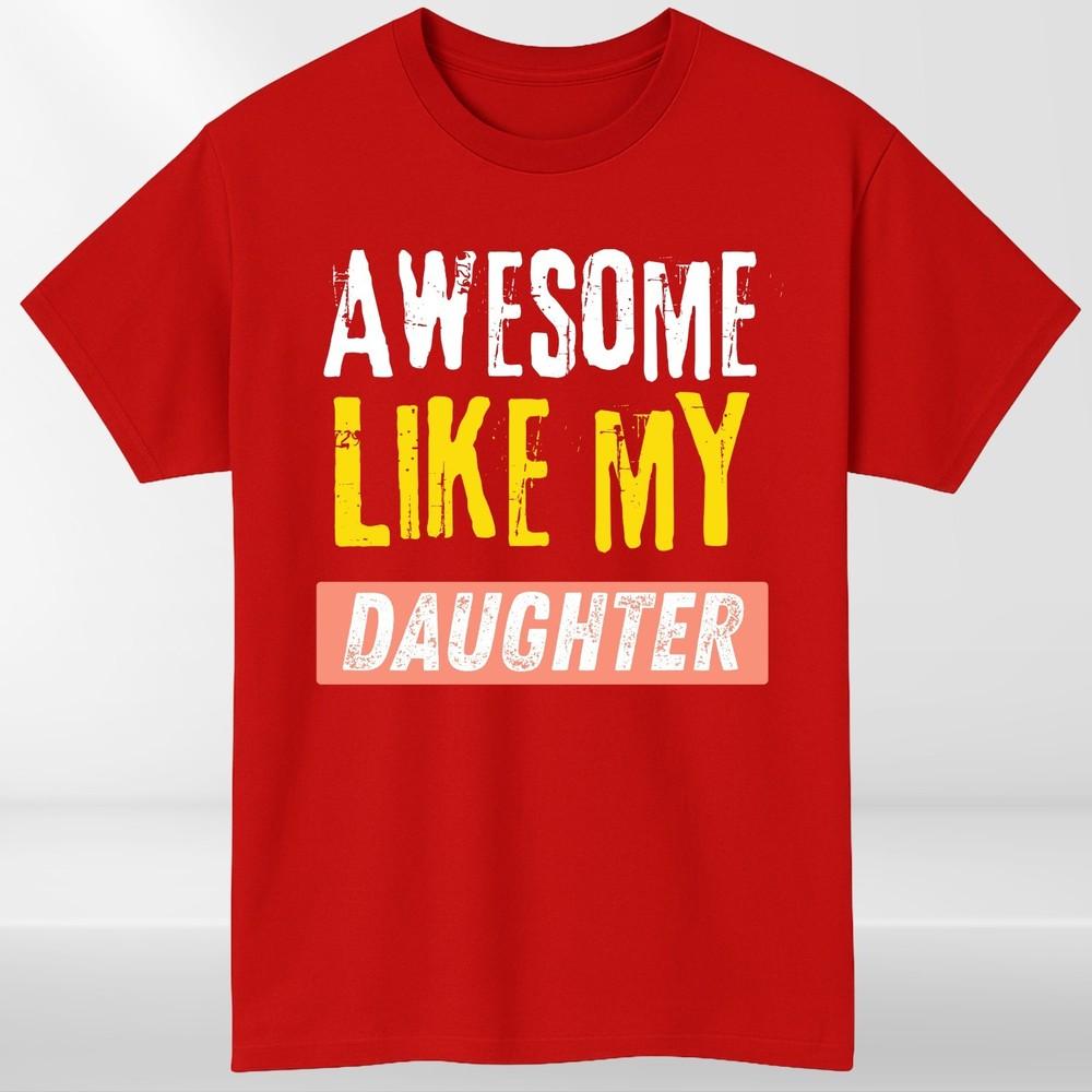 Awesome Like My Daughter T Shirt Funny Dad Gift Unisex Fathers Day Tee Top S
