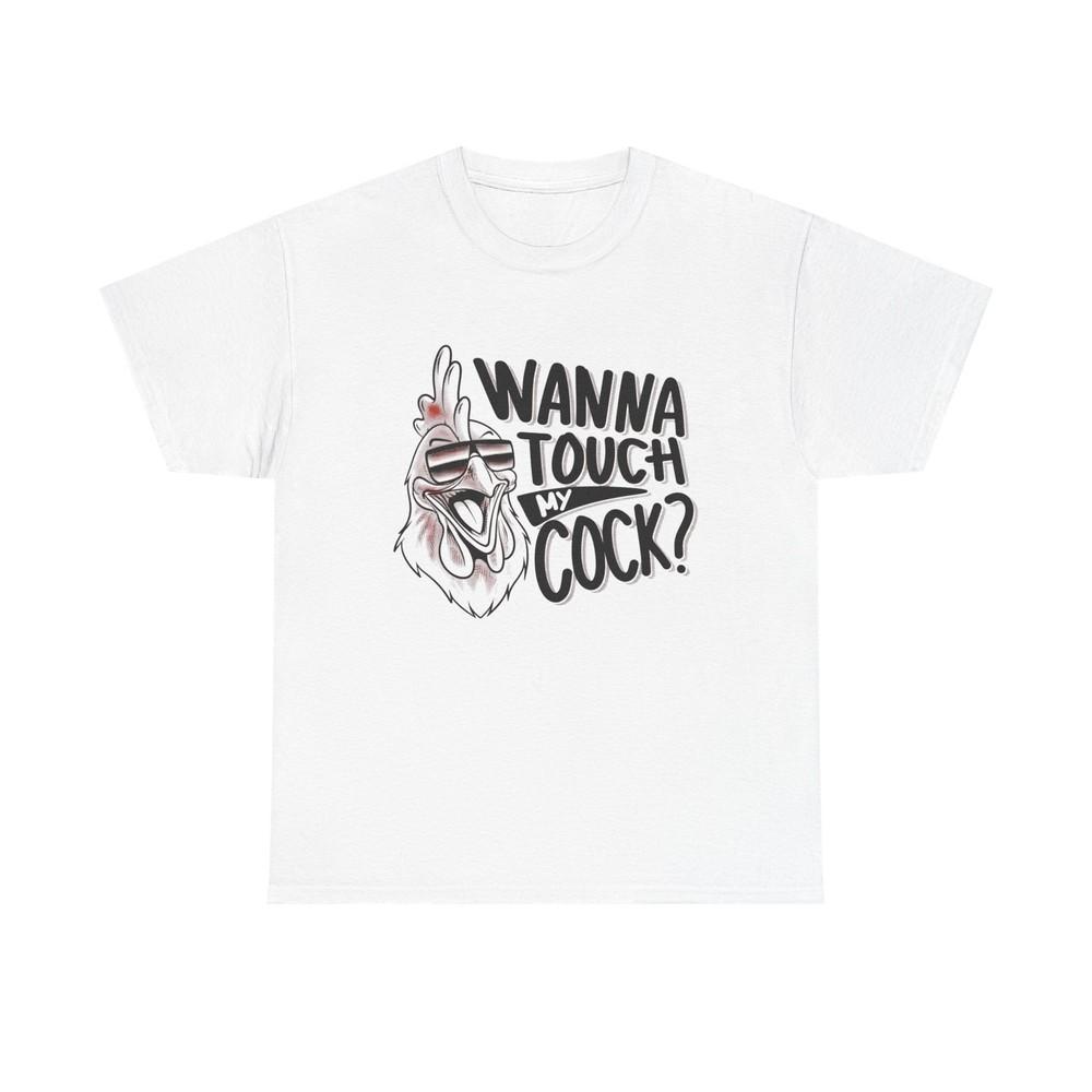 Wanna Touch My Cock Funny Sex Jokes Graphic T Shirt Unisex Heavy Cotton Tee Unisex T-Shirt S