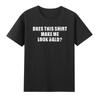 Does This Shirt Make Me Look Bald Funny Tshirt