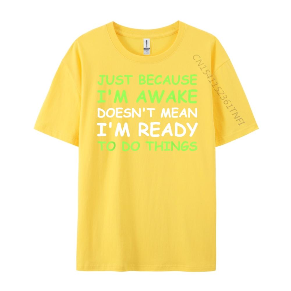 Nur weil ich wach bin Lustiger Spruch Damen Teenager Männer T-Shirts Hohe Qualität WEICH Günstig Japan Stil Buchstabendruck T-Shirts für Männer