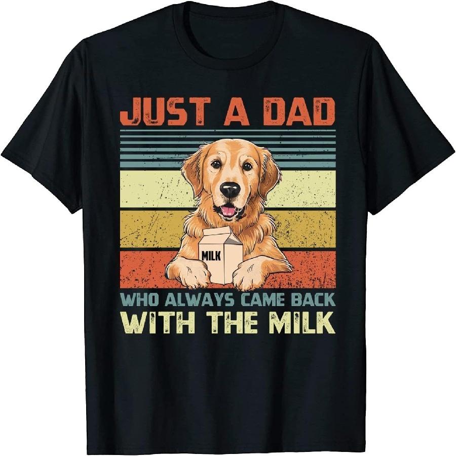 Golden Retriever Dog Dad Just A Dad Who Always Came Back with The Milk Design 1 T-Shirt for Men Women and Kids S