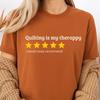 Quilting Is My Therapy Shirt Comfort Colors Funny Quilter Gift Sewing Lover Tee 5 Star Review Graphic T-Shirt Craft Humor