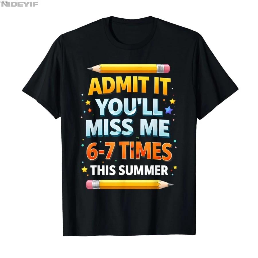 Admit It Youll Miss Me 67 Times This Summer Funny Last Day Tshirt For Men Women 100 Cotton T Shirts Short Sleeve Tops 04201 S