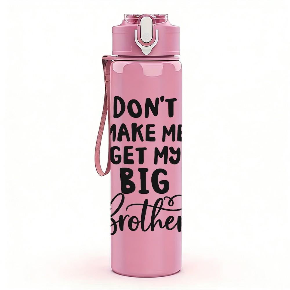 1PC Don't Make Me Get My Big Brother Funny Quote Print 750ml Color Plastic Sports Water Bottle Leakproof Flip Straw Lid Suitable for Sports Home Use