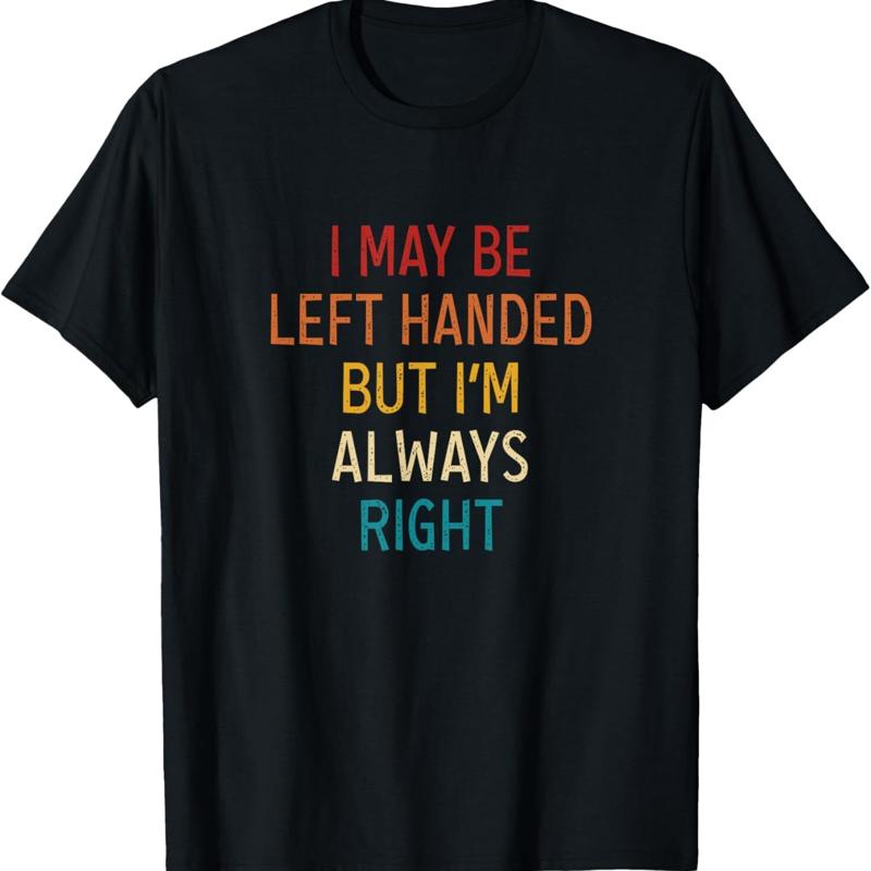 I May Be Left Handed But I M Always Right Lefties Vintage T Shirt S разноцветный