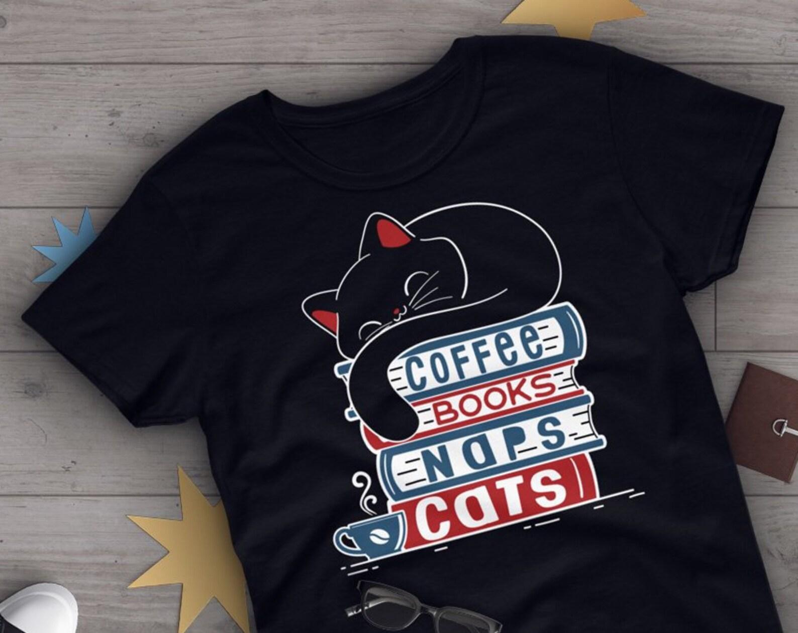 Cat Shirt, , Cat Lover Gift, Cute Cat T-shirt, Cat Lover Tshirt, Pet Graphic Tee, Cat Lover Top, Coffee, Book Gift, Naps, Bookish 130