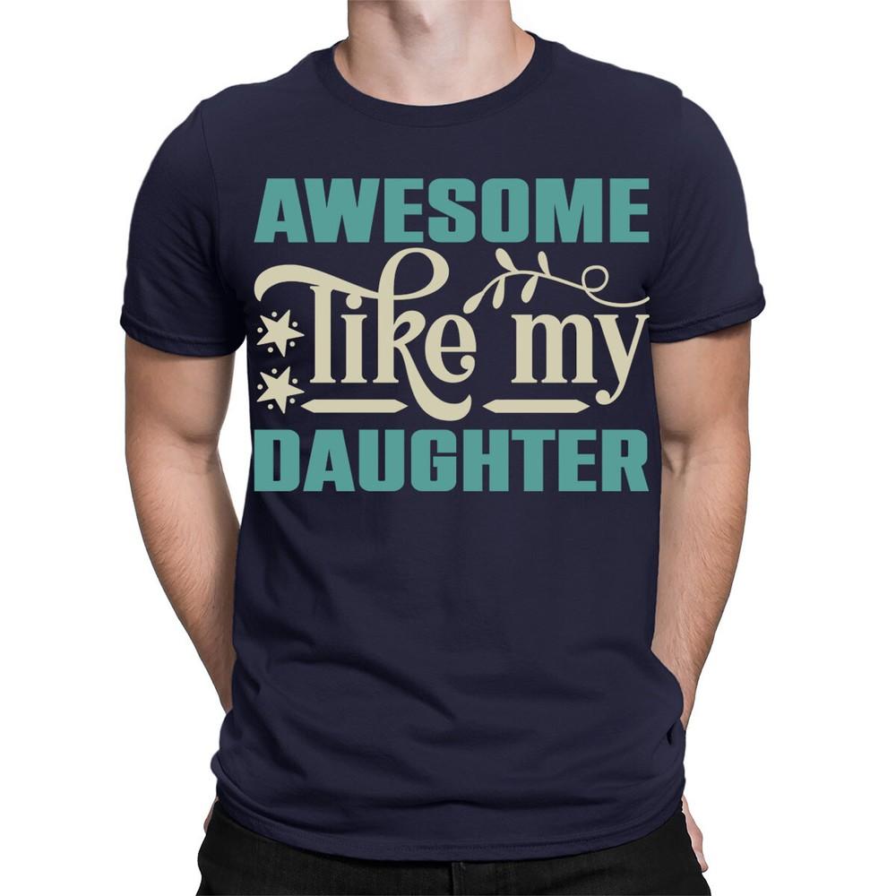 Awesome Like My Daughter Funny Slogan Fathers Day Gift Mens TShirts Top TA06 2XL
