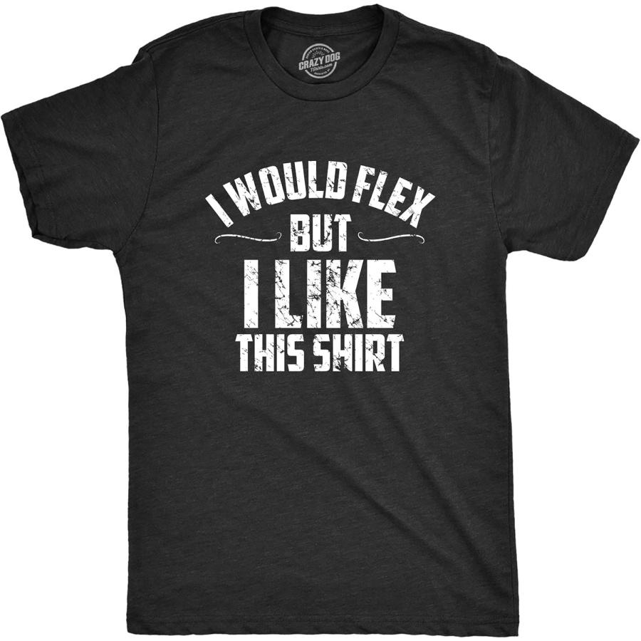 Crazy Dog Tshirts Mens I Would Flex But I Like This Shirt Funny Adult Working Out Gym Tee for Guys S