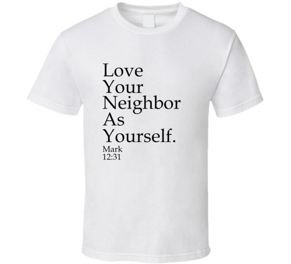 

Love Your Neighbor As Yourself Mark 12:31 Bible Christian Gift T Shirt S