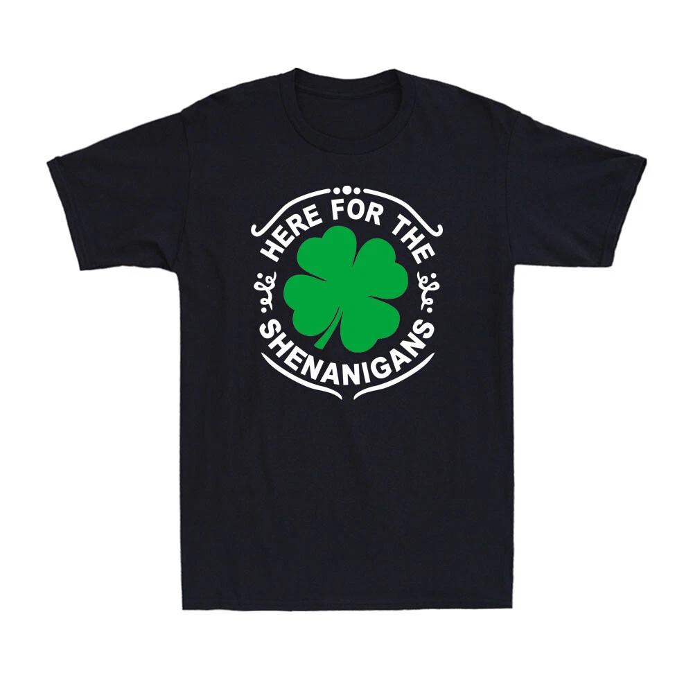 Here For The Shenanigans St Patricks Day Green Lucky Shamrock Leaf Men s T-Shirt XL