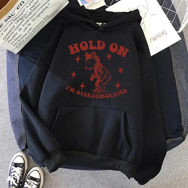 Hold On I'm Overstimulated Funny Bear Hoodie Men Women Fashion Design Aesthetic Sweatshirts Oversized Casual Clothes Streetwear