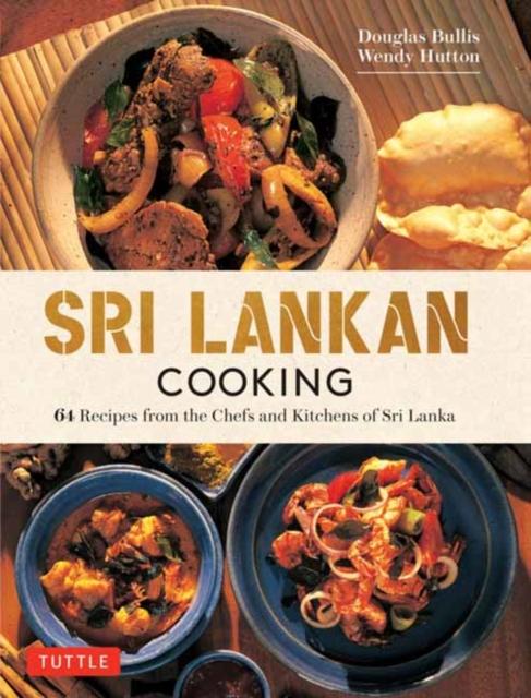 The Sri Lankan Cooking : 64 Fabulous Recipes from the Chefs and Kitchens of Sri Lanka Book