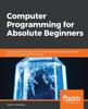 Libro Computer Programming for Absolute Beginners : Learn Essential Computer Science Concepts and Coding Techniques To Kick-start Your Programming Career