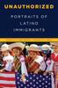 Livro Unauthorized : Portraits of Latino Immigrants