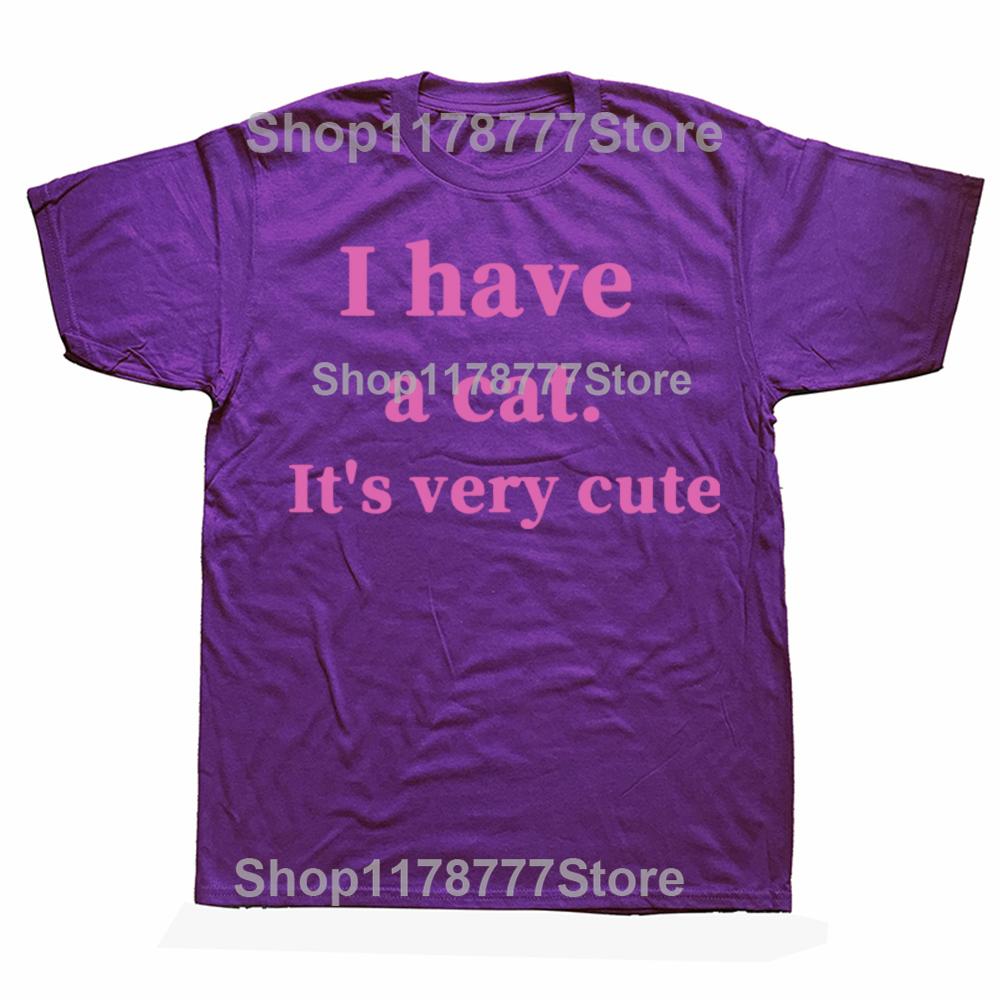 

Funny I Have A Cat Its Very Cute T Shirt Cotton Short Sleeve Birthday Gift Mens Clothing Fashion Casual Loose Oversized T Shirt 4XL