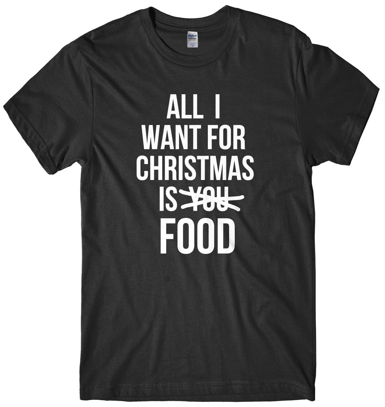 All I want For Christmas Is Food Mens Funny Unisex Christmas T-Shirt 4XL