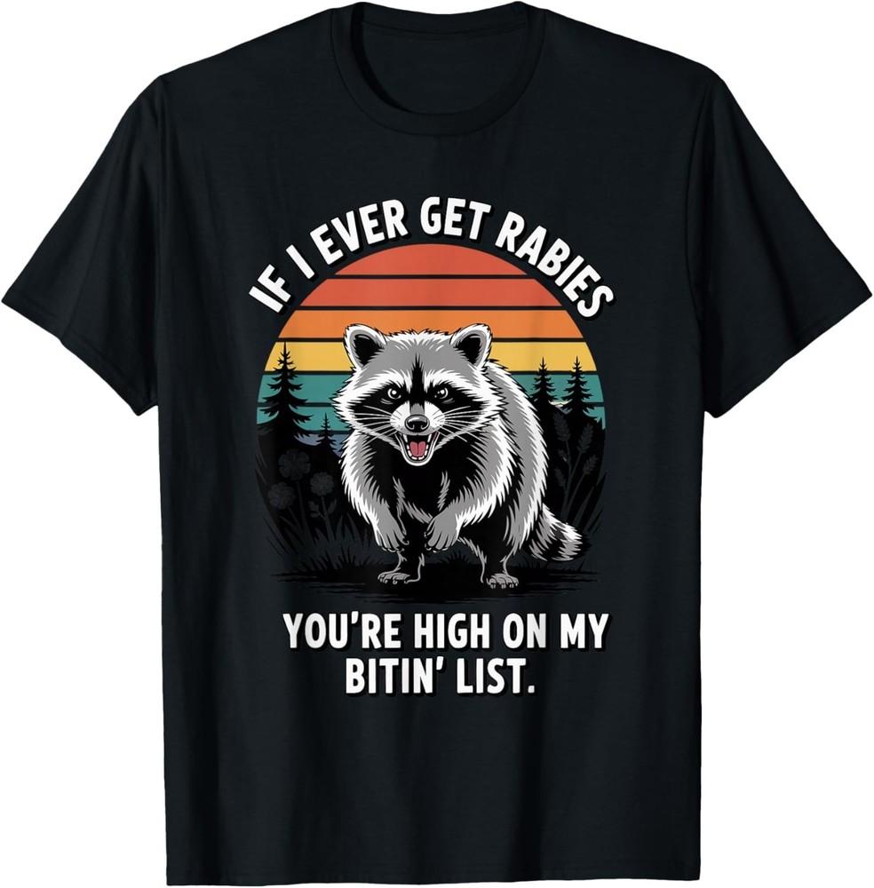 If I Ever Get Rabies You're High On My Biting List Humor Gift Unisex T-Shirt