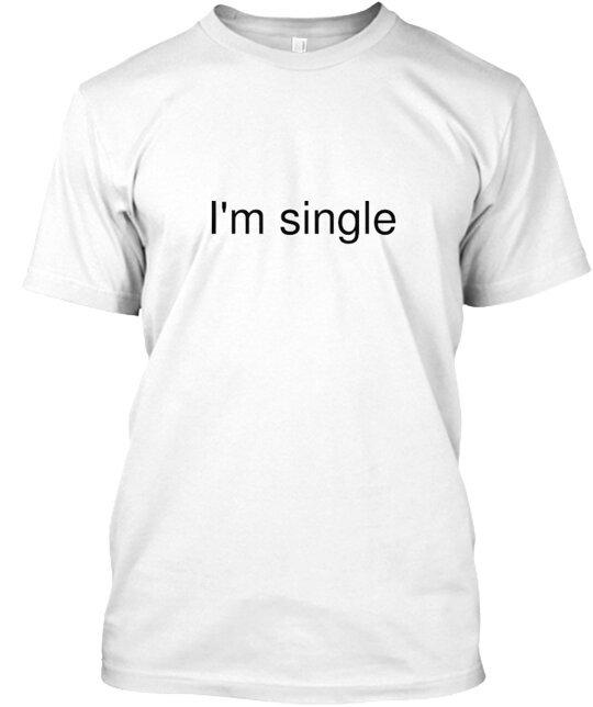 

I m single Tee T-Shirt Made in the USA Size S to 5XL XL