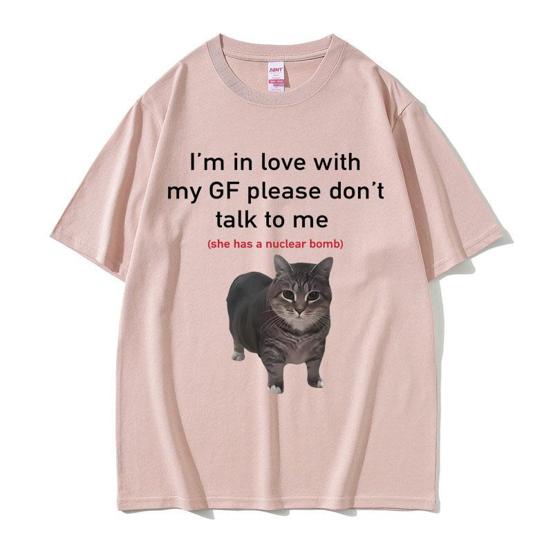 Im In Love with My GF Please Dont Talk To Me Cat Funny Meme T Shirts Unisex Women Casual Cotton Short Sleeve Oversized Tshirts