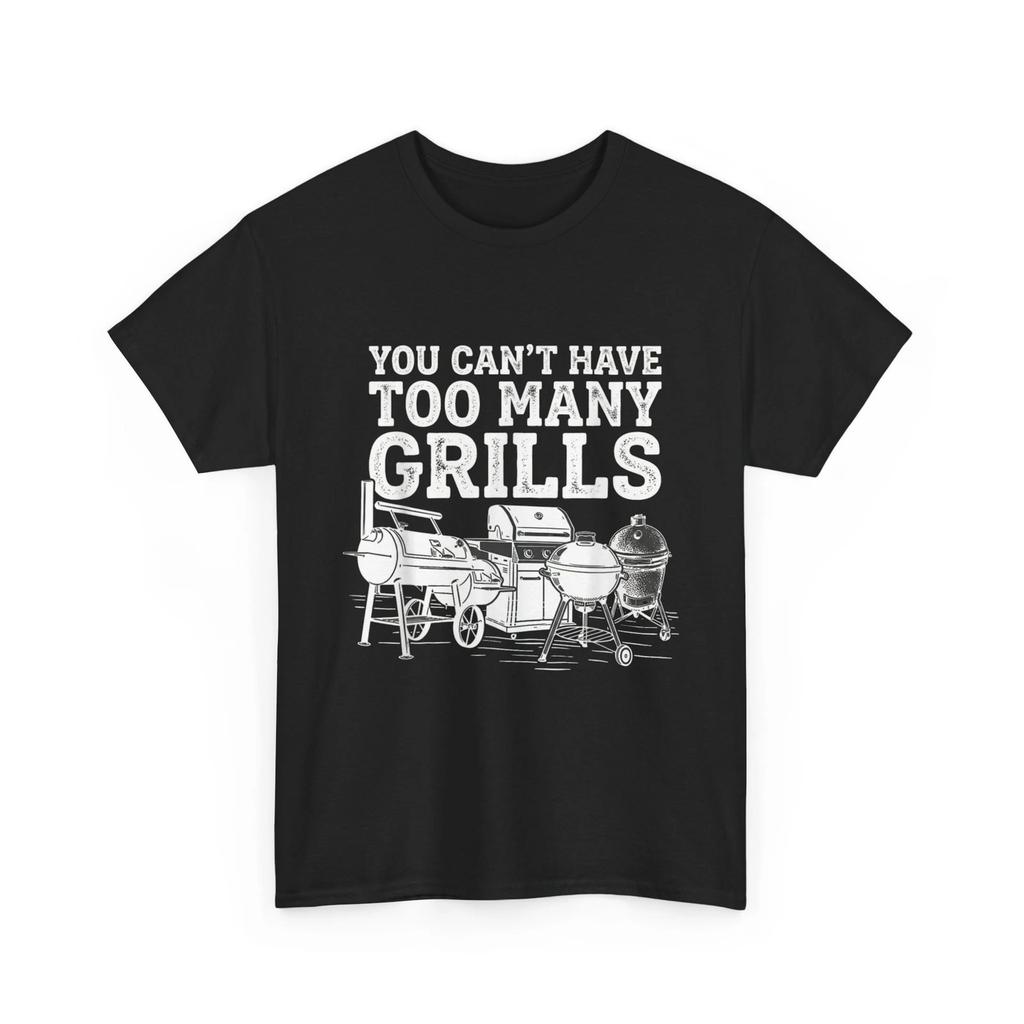 You Can't Have Too Many Grills Shirt, BBQ Gear Grilling Funny T-Shirt