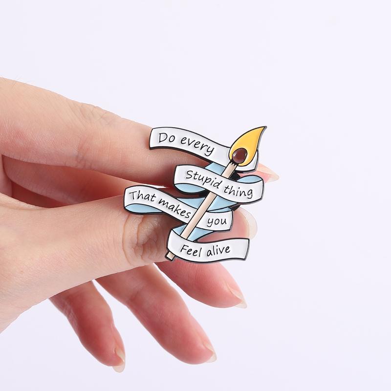 Do every stupid thing that makes you feel alive Enamel Pins Matches Brooches Lapel Badges Motivational Jewelry Gift for Friends