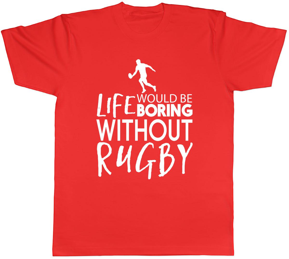 Life would be Boring without Rugby Unisexs Unisex TShirt Tee S