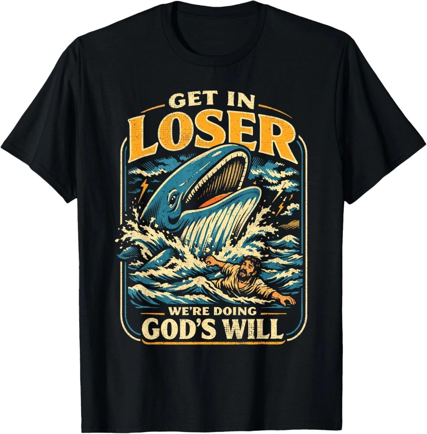Jonah & Whale Bible, Get in Loser We re Doing God s Will T-Shirt L