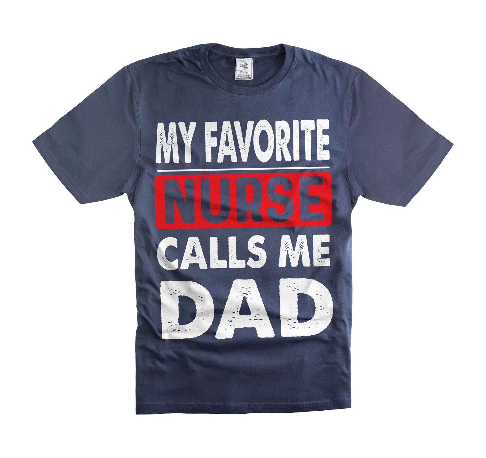 

My Favorite Nurse Calls Me Dad Shirt Gift From Nurse For Dad Father s Day Shirts M