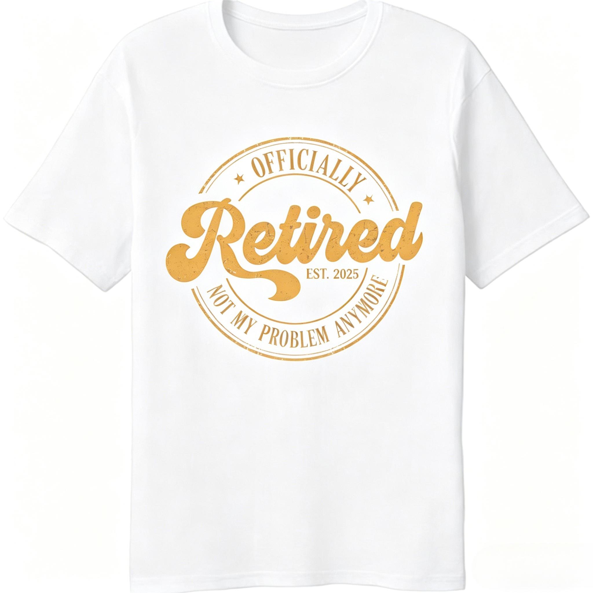

Comfort Summer T Shirt Officially Retired Est 2025 Not My Problem Anymore Short Sleeve Printed Unisexs Clothing Women 2026 Tshirt 4XL