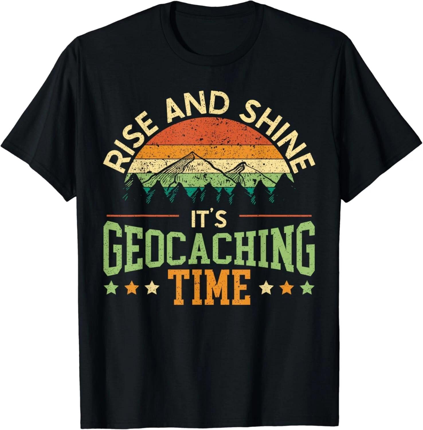 Rise And Shine It_s Geocaching Time Geocacher Cache Lover Gift Unisex T-Shirt XL