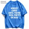 Nobody Cares Until YouAre Rich Pretty Or Dead TShirt Men Summer Trendy T Shirts Oversized Clothes Cotton AllMatch Sportswear